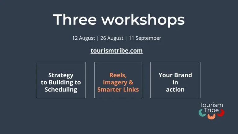 Three TouristTribe workshops: Strategy to Building to Scheduling, Reels Imagery & Smarter Links, Your Brand in action.