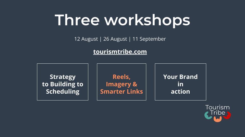 Three TouristTribe workshops: Strategy to Building to Scheduling, Reels Imagery & Smarter Links, Your Brand in action.